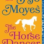 The Horse Dancer – A Novel by Jojo Moyes