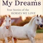 The Horse of My Dreams – True Stories of the Horses We Love edited by Callie Grant Smith